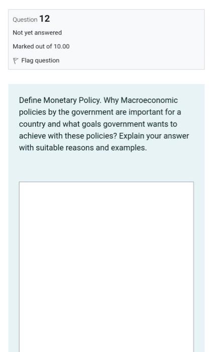 Question 12 Not Yet Answered Marked Out Of 10 00 Flag Question Define Monetary Policy Why Macroeconomic Policies By The 1