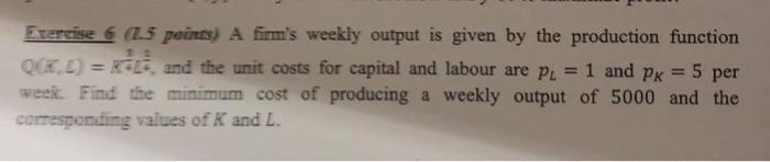 Exercise 6 1 5 Points A Firm S Weekly Output Is Given By The Production Function 1 And Pk 5 Per Qck L Relf And T 1