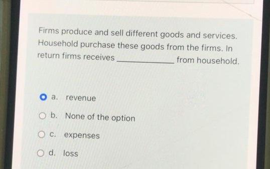 Firms Produce And Sell Different Goods And Services Household Purchase These Goods From The Firms In Return Firms Rece 1