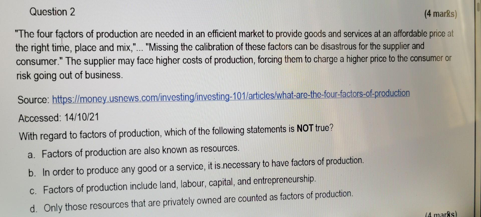 Question 2 4 Marks The Four Factors Of Production Are Needed In An Efficient Market To Provide Goods And Services At 1
