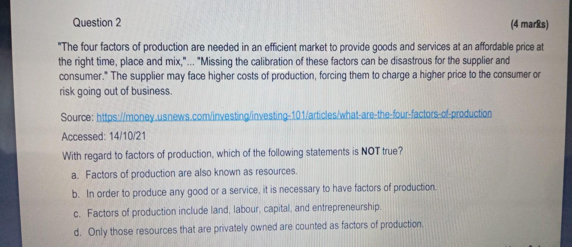 Question 2 4 Marks The Four Factors Of Production Are Needed In An Efficient Market To Provide Goods And Services At 1