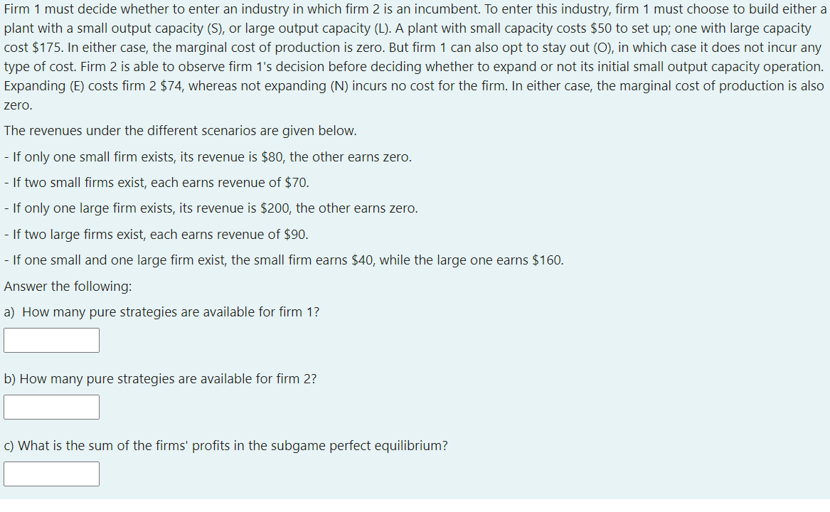 Firm 1 Must Decide Whether To Enter An Industry In Which Firm 2 Is An Incumbent To Enter This Industry Firm 1 Must Cho 1