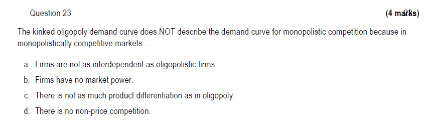 Question 23 4 Marks The Kinked Oligopoly Demand Curve Does Not Describe The Demand Curve For Monopolistic Competition 1