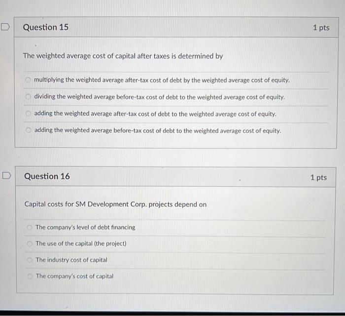 D Question 15 The Weighted Average Cost Of Capital After Taxes Is Determined By Multiplying The Weighted Average After T 1