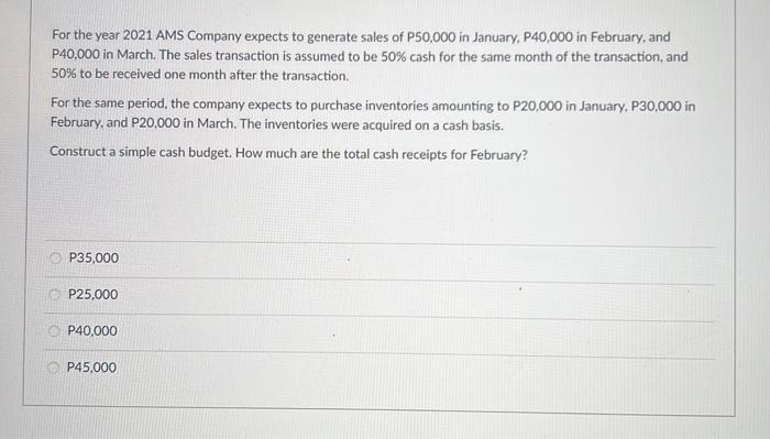For The Year 2021 Ams Company Expects To Generate Sales Of P50 000 In January P40 000 In February And P40 000 In March 1