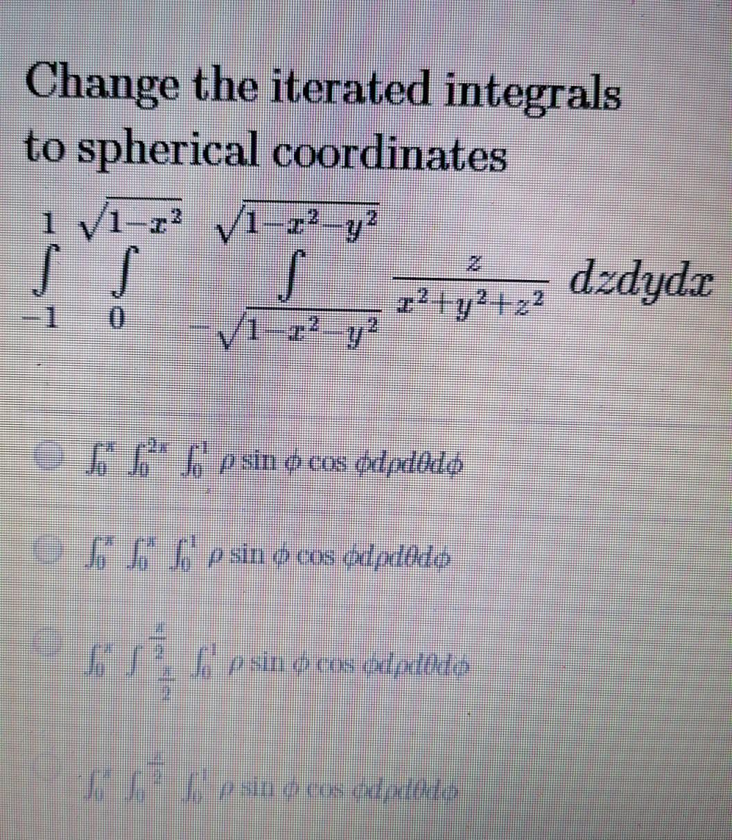 Change The Iterated Integrals To Spherical Coordinates 1 71 23 11 22 Y S S S 22 Ya Z2 1 22 Y L Fi D P Sin O Cos Odp 1