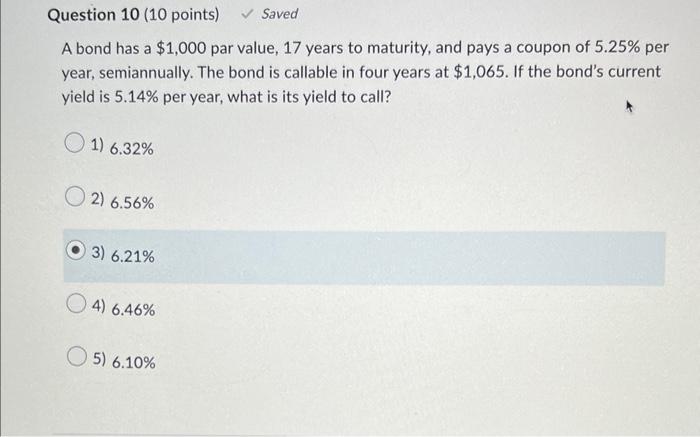 Saved Question 10 10 Points A Bond Has A 1 000 Par Value 17 Years To Maturity And Pays A Coupon Of 5 25 Per Year 1