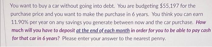 You Want To Buy A Car Without Going Into Debt You Are Budgeting 55 197 For The Purchase Price And You Want To Make The 1