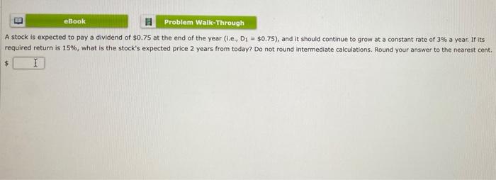 Ebook H Problem Walk Through A Stock Is Expected To Pay A Dividend Of 0 75 At The End Of The Year I E D 0 75 And 1