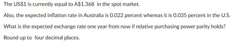 The Us 1 Is Currently Equal To A 1 368 In The Spot Market Also The Expected Inflation Rate In Australia Is 0 022 Perce 1