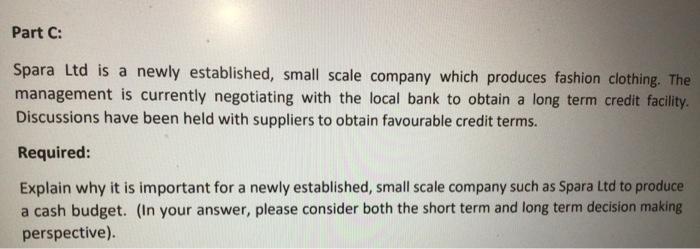Part C Spara Ltd Is A Newly Established Small Scale Company Which Produces Fashion Clothing The Management Is Current 1