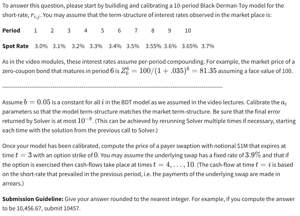 To Answer This Question Please Start By Builiding And Calibrating A 10 Period Black Derman Toy Model For The Short Rate 1