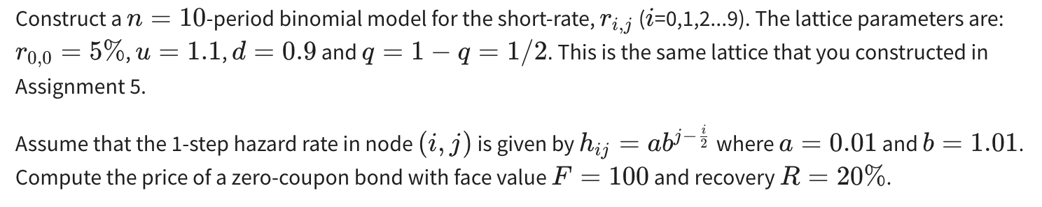 Construct An 10 Period Binomial Model For The Short Rate R I J I 0 1 2 9 The Lattice Parameters Are R0 0 5 1