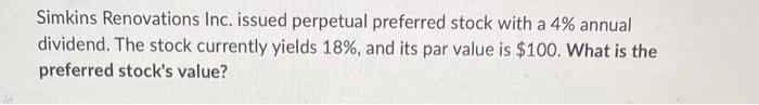 Simkins Renovations Inc Issued Perpetual Preferred Stock With A 4 Annual Dividend The Stock Currently Yields 18 And 1