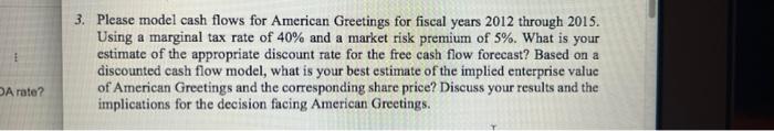 E Da Rate 3 Please Model Cash Flows For American Greetings For Fiscal Years 2012 Through 2015 Using A Marginal Tax Ra 1