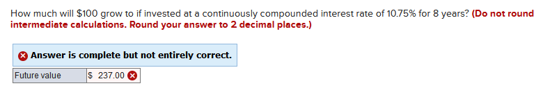How Much Will 100 Grow To If Invested At A Continuously Compounded Interest Rate Of 10 75 For 8 Years Do Not Round I 1