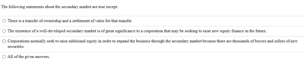 The Following Statements About The Secondary Market Are True Except O There Is A Transfer Of Ownership And A Settlement 1