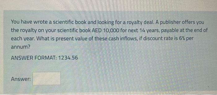 You Have Wrote A Scientific Book And Looking For A Royalty Deal A Publisher Offers You The Royalty On Your Scientific B 1