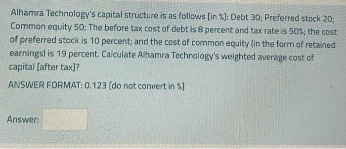 Alhamra Technology S Capital Structure Is As Follows In Debt 30 Preferred Stock 20 Common Equity 50 The Before T 1