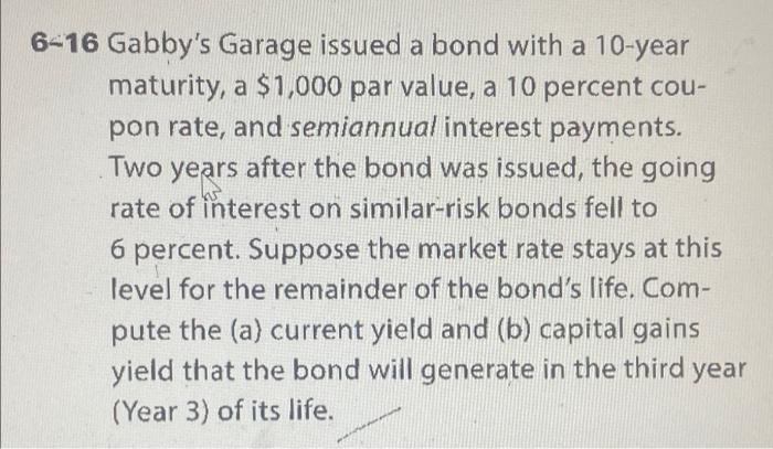 6 16 Gabby S Garage Issued A Bond With A 10 Year Maturity A 1 000 Par Value A 10 Percent Cou Pon Rate And Semiannua 1