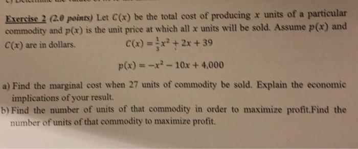 Exercise 2 2 0 Points Let C X Be The Total Cost Of Producing A Units Of A Particular Commodity And P X Is The Unit P 1