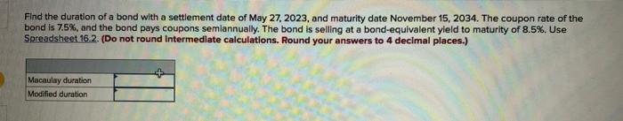Find The Duration Of A Bond With A Settlement Date Of May 27 2023 And Maturity Date November 15 2034 The Coupon Rate 1