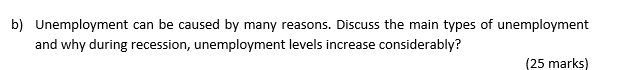 B Unemployment Can Be Caused By Many Reasons Discuss The Main Types Of Unemployment And Why During Recession Unemploy 1