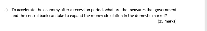 C To Accelerate The Economy After A Recession Period What Are The Measures That Government And The Central Bank Can Ta 1