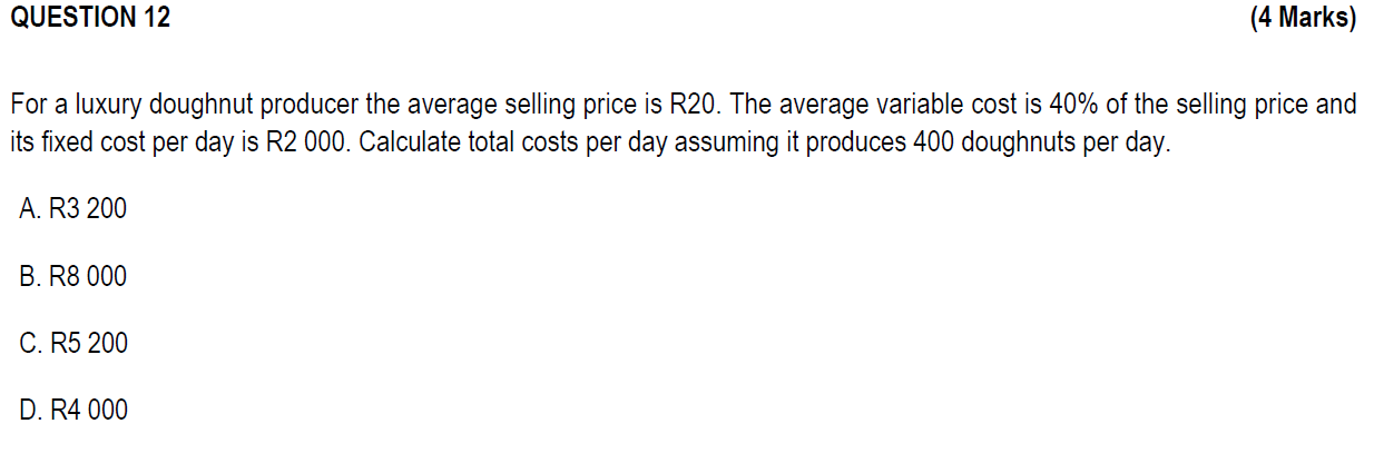 Question 12 For A Luxury Doughnut Producer The Average Selling Price Is R20 The Average Variable Cost Is 40 Of The Sel 1