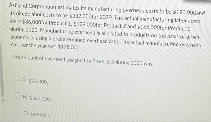 Ashland Corporation Estimates Its Manufacturing Overhead Costs To Be 190 000 And Its Direct Labor Costs To Be 332 000f 5
