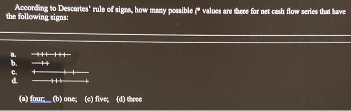 According To Descartes Rule Of Signs How Many Possible I Values Are There For Net Cash Flow Series That Have The Foll 1