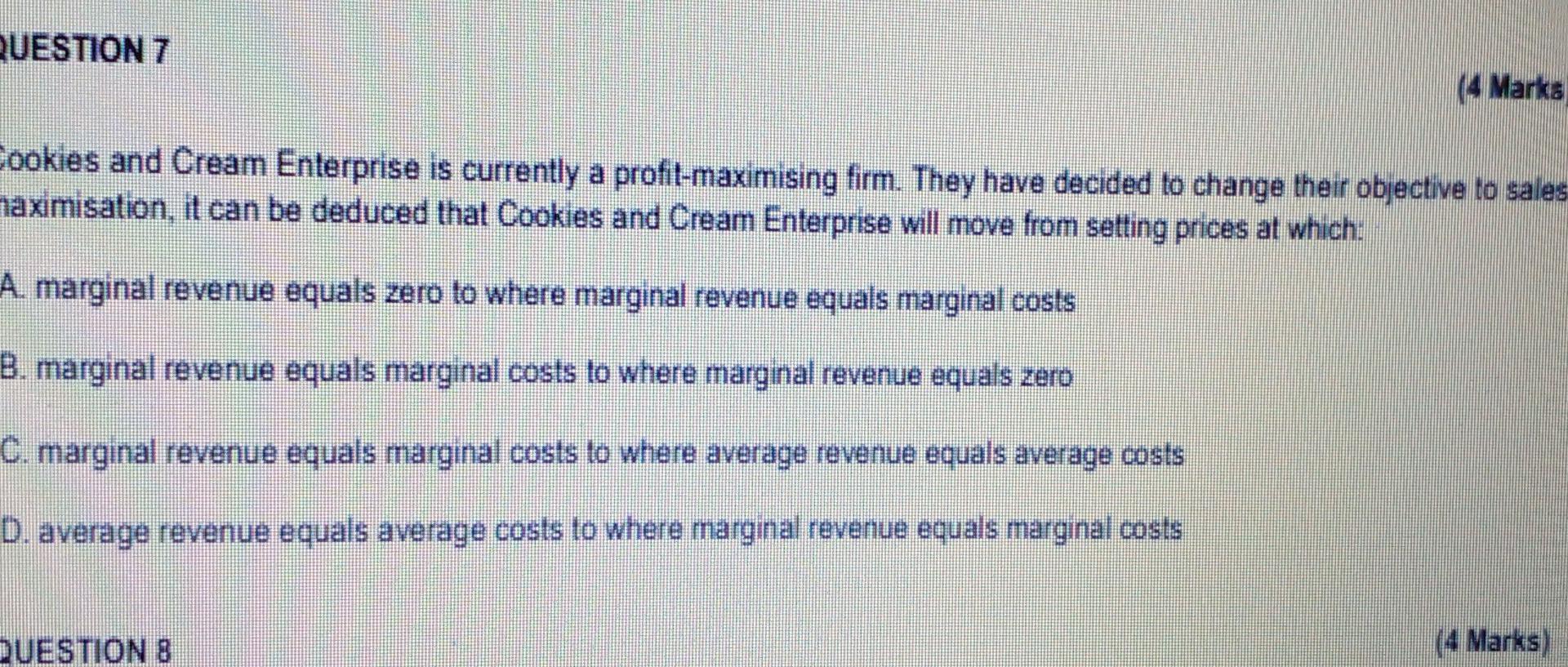 Question 7 4 Marks Cookies And Cream Enterprise Is Currently A Profit Maximising Firm They Have Decided To Change Thei 1