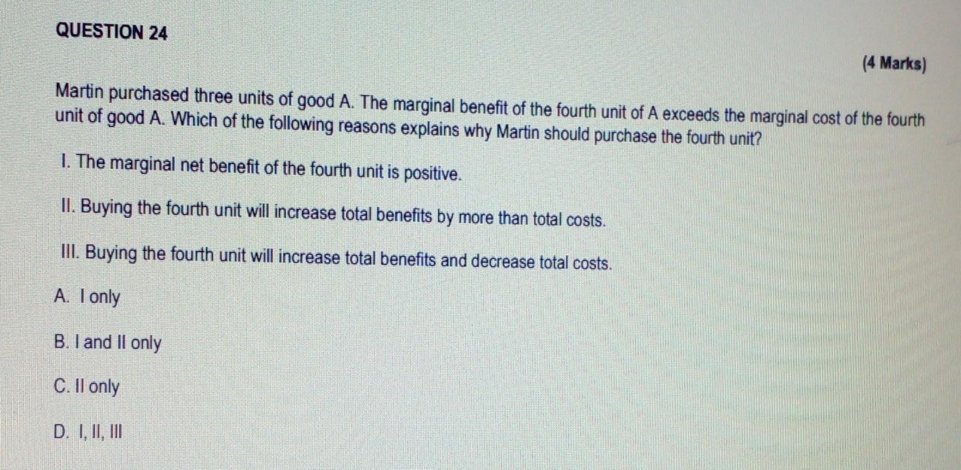 Question 24 4 Marks Martin Purchased Three Units Of Good A The Marginal Benefit Of The Fourth Unit Of A Exceeds The M 1