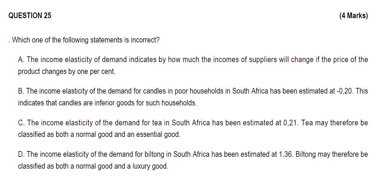 Question 25 4 Marks Which One Of The Following Statements Is Incorrect A The Income Elasticity Of Demand Indicates B 1