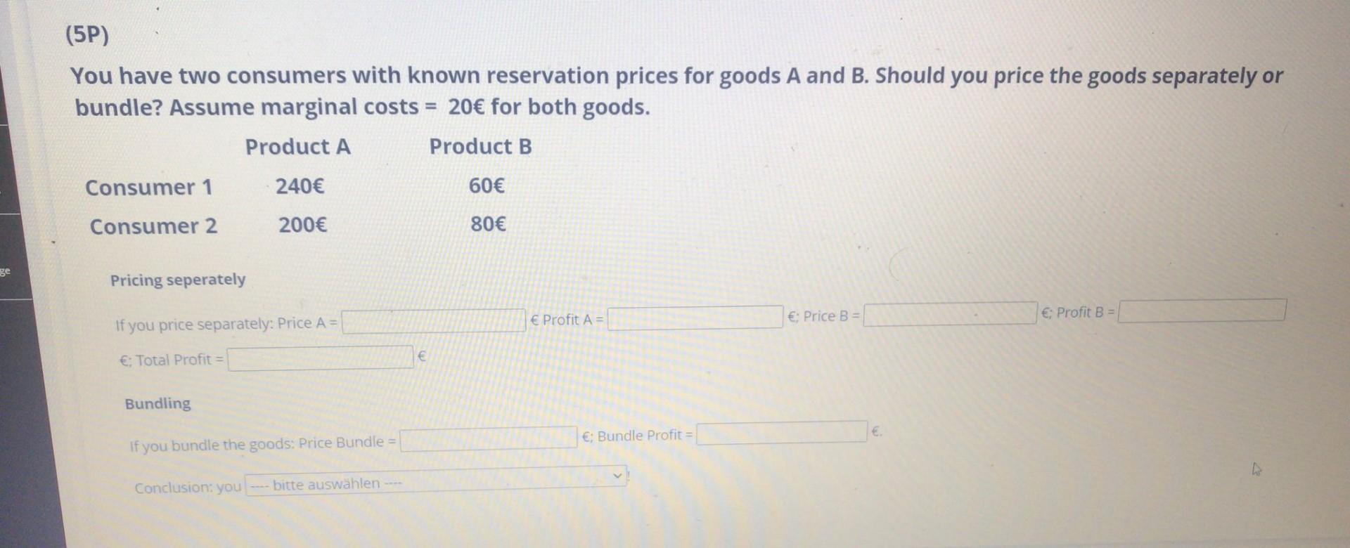 5p You Have Two Consumers With Known Reservation Prices For Goods A And B Should You Price The Goods Separately Or Bu 1