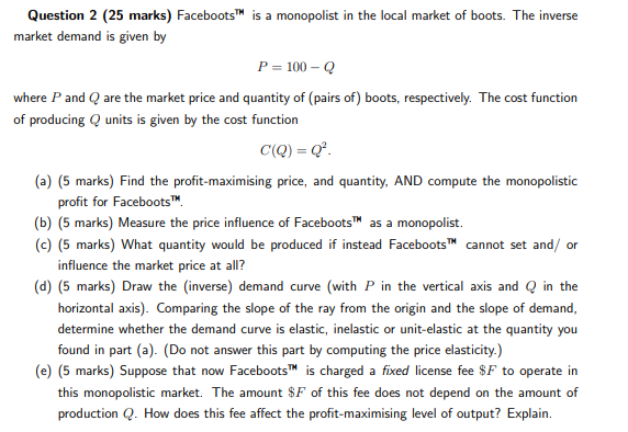 Question 2 25 Marks Faceboots Is A Monopolist In The Local Market Of Boots The Inverse Market Demand Is Given By P 1