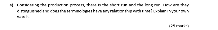 A Considering The Production Process There Is The Short Run And The Long Run How Are They Distinguished And Does The 1