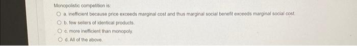 Monopolistic Competition Is O A Inefficient Because Price Exceeds Marginal Cost And Thus Marginal Social Benefit Excee 1