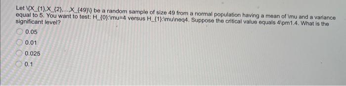 Let X 1 X 2 X 49 Be A Random Sample Of Size 49 From A Normal Population Having A Mean Of Mu And A Variance 1
