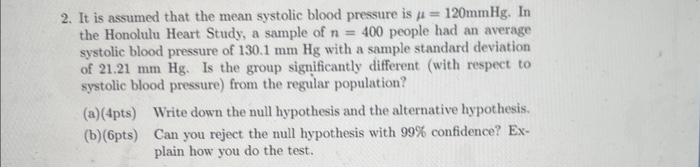 2 It Is Assumed That The Mean Systolic Blood Pressure Is 120mmhg In The Honolulu Heart Study A Sample Of N 400 Pe 1