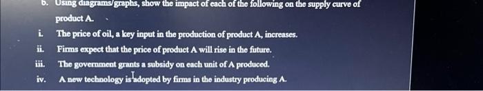 B Using Diagrams Graphs Show The Impact Of Each Of The Following On The Supply Curve Of Product A The Price Of Oil A 1