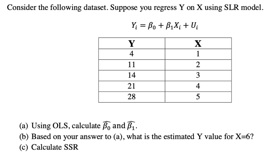 Consider The Following Dataset Suppose You Regress Y On X Using Slr Model Y Bo Bixi Ui Y 4 11 14 21 28 X 1 2 3 4 1