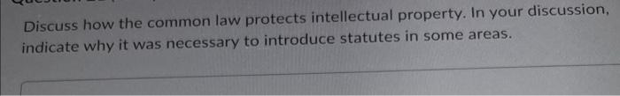 Discuss How The Common Law Protects Intellectual Property In Your Discussion Indicate Why It Was Necessary To Introduc 1
