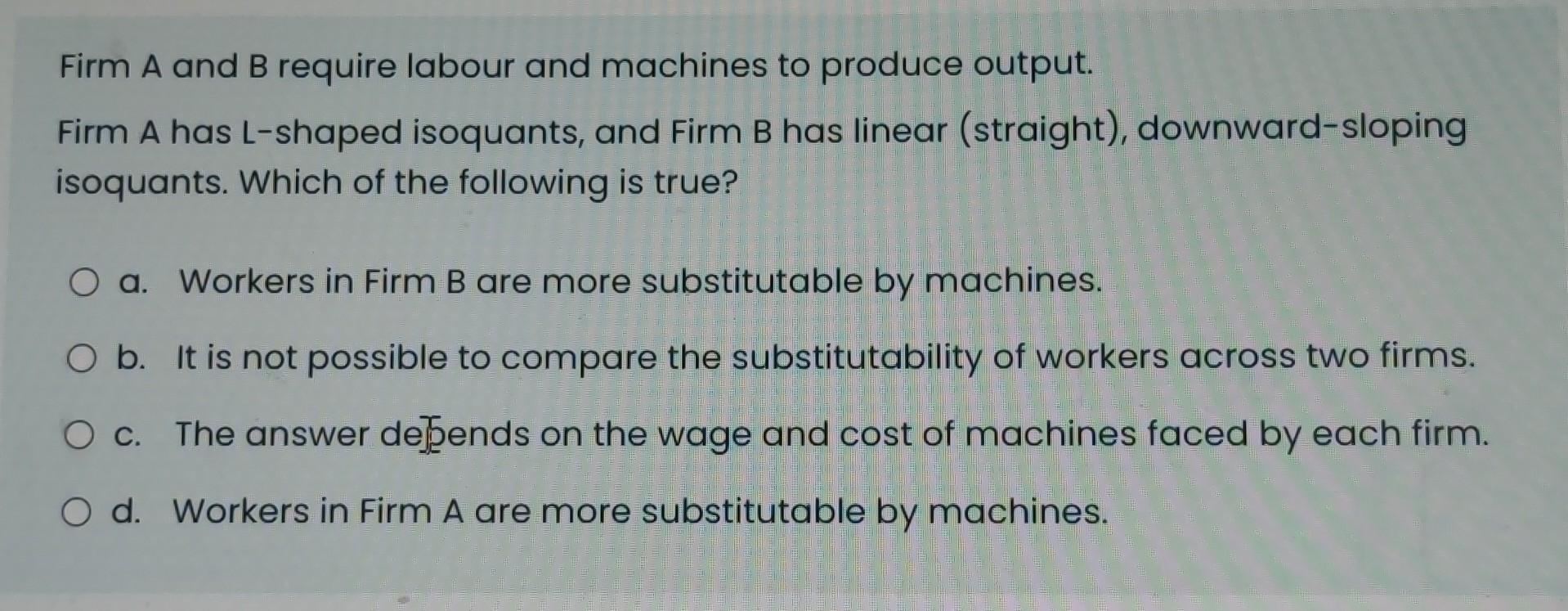 Firm A And B Require Labour And Machines To Produce Output Firm A Has L Shaped Isoquants And Firm B Has Linear Straig 1