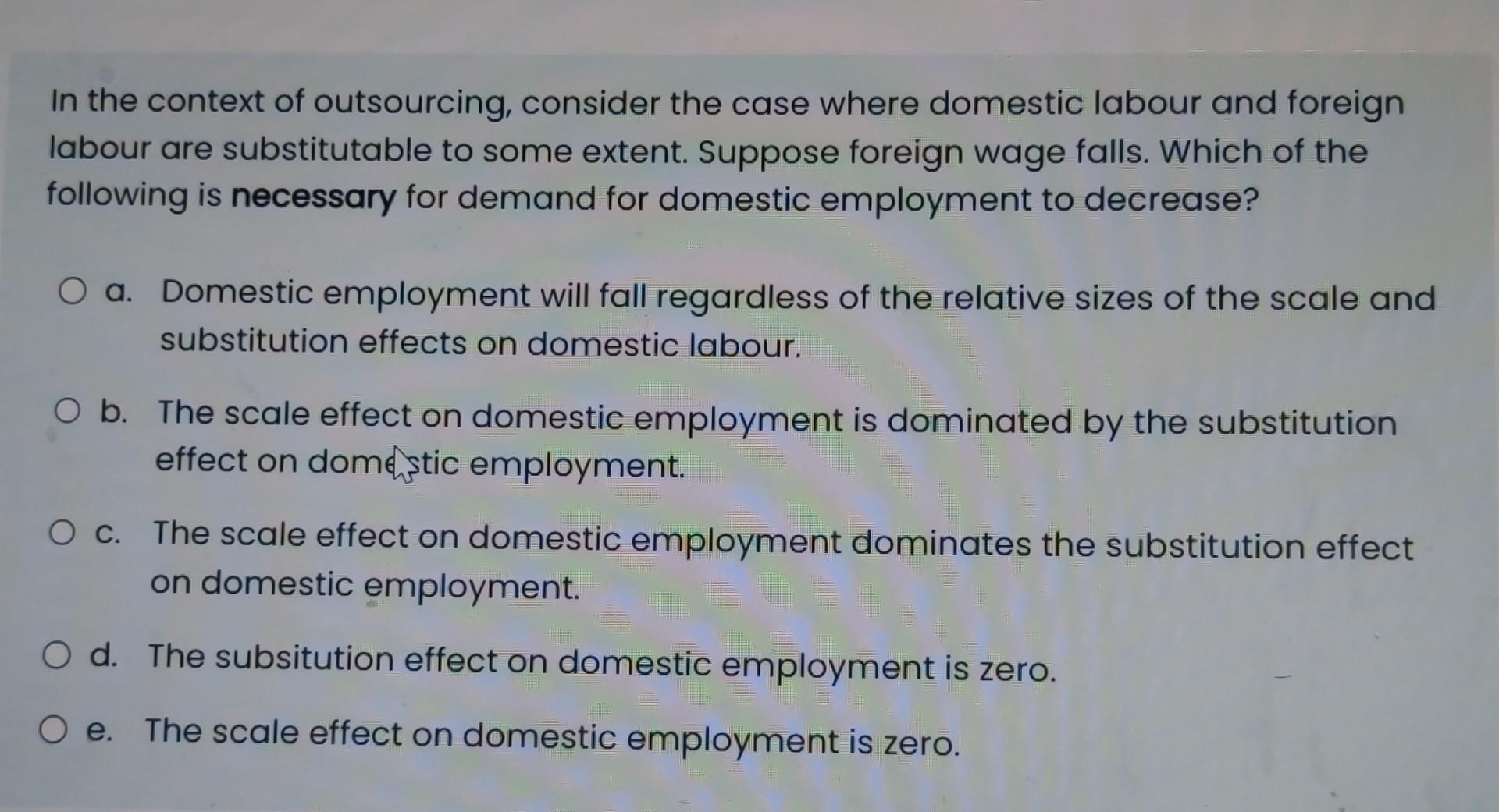 In The Context Of Outsourcing Consider The Case Where Domestic Labour And Foreign Labour Are Substitutable To Some Exte 1