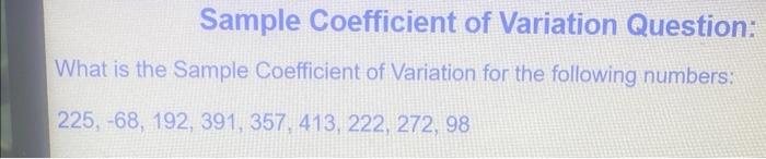 Sample Coefficient Of Variation Question What Is The Sample Coefficient Of Variation For The Following Numbers 225 6 1
