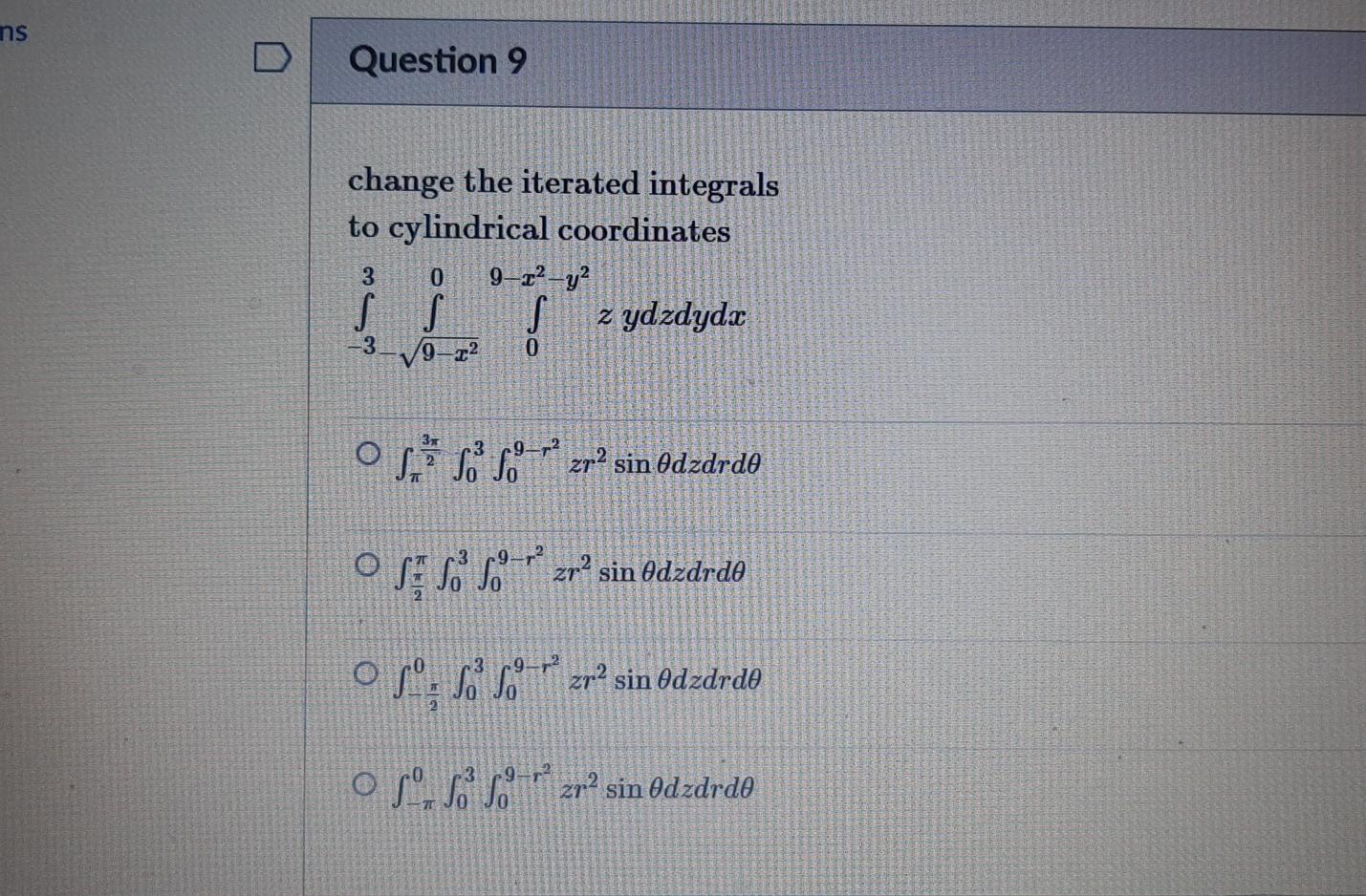 Ns Question 9 Change The Iterated Integrals To Cylindrical Coordinates 9 22 Y2 Z Ydzdyd 3 0 3 9 1 0 Ose So Sor Zrsin 1