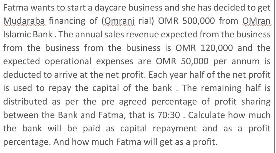 Fatma Wants To Start A Daycare Business And She Has Decided To Get Mudaraba Financing Of Omrani Rial Omr 500 000 From 1