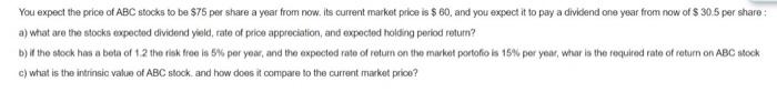 You Expect The Price Of Abc Stocks To Be 75 Per Share A Year From Now Its Current Market Price Is 60 And You Expect 1