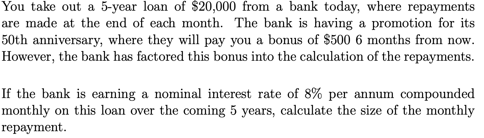 You Take Out A 5 Year Loan Of 20 000 From A Bank Today Where Repayments Are Made At The End Of Each Month The Bank Is 1